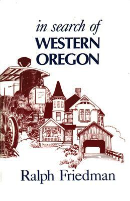 In Search of Western Oregon by Ralph Friedman