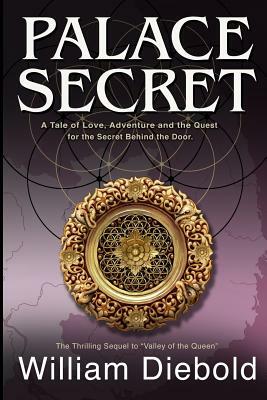 Palace Secret: A Tale of Love, Adventure and the Quest for the Secret Behind the Door by William Diebold