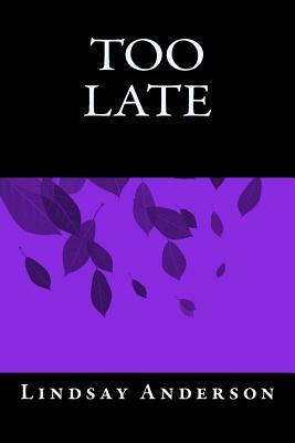 Too Late by Lindsay Anderson