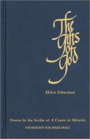 The Gifts of God: Poems by the Scribe of A Course in Miracles by Helen Schucman