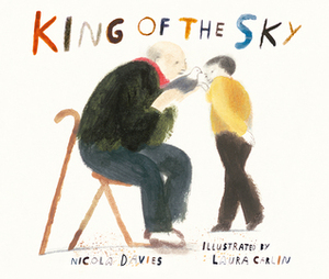 King of the Sky by Nicola Davies, Laura Carlin