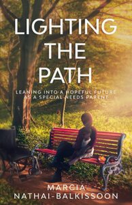 Lighting the Path: Leaning into a Hopeful Future as a Special Needs Parent by Marcia Nathai-Balkissoon
