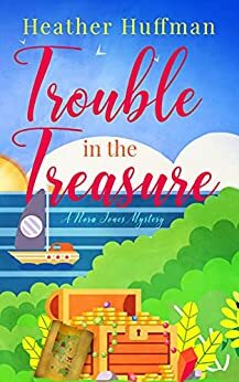 Trouble in the Treasure by Heather Huffman