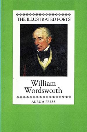 William Wordsworth (Illustrated Poets) by Geoffrey Moore, William Wordsworth