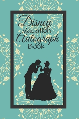 Disney Vacation Autograph Book: Princess Cinderella Girls Autograph Book/Prince Charming/Sketchbook/Trip Holiday Book/Memory Book/6 x 9/100 Pages by Lisa Austin