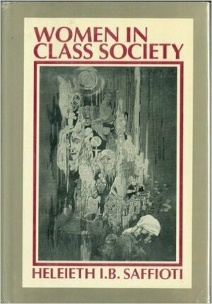 Women in Class Society by Heleieth Saffioti, Eleanor Burke Leacock