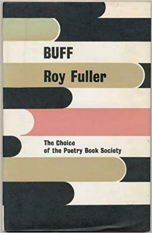 Buff by Roy Fuller, Roy Broadbent Fuller