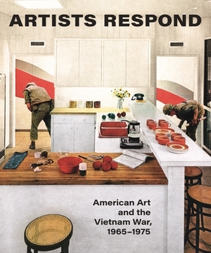 Artists Respond: American Art and the Vietnam War, 1965-1975 by Martha Rosler, Melissa Ho, Thomas Crow