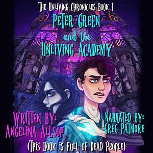 Peter Green and the Unliving Academy: This Book is Full of Dead People by A.A. Allsop, Angelina Allsop