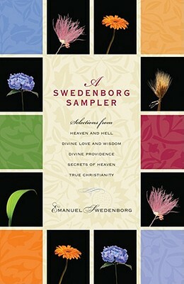 A Swedenborg Sampler: Selections from Heaven and Hell, Divine Love and Wisdom, Divine Providence, True Christianity, Secrets of Heaven by Emanuel Swedenborg
