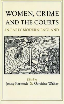 Women, Crime, and the Courts in Early Modern England by 