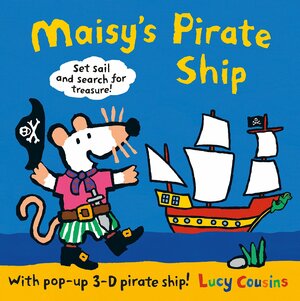 Maisy's Pirate Ship: A Pop-up-and-Play Book by Lucy Cousins