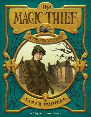 The Magic Thief: A Proper Wizard by Sarah Prineas, Antonio Javier Caparo