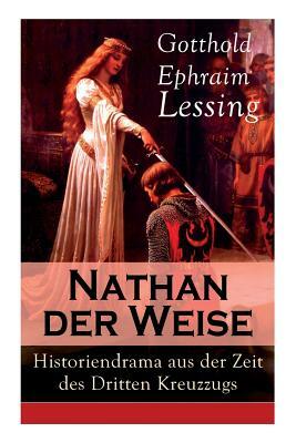 Nathan der Weise: Historiendrama aus der Zeit des Dritten Kreuzzugs: Bitte um religiöse Toleranz in Jerusalem by Gotthold Ephraim Lessing