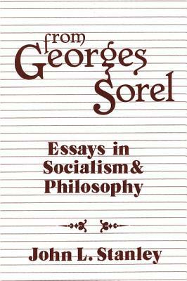 From Georges Sorel: Essays in Socialism and Philosophy by Georges Sorel