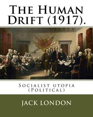 The Human Drift (1917). By: Jack London: Socialist utopia (Political) by Jack London