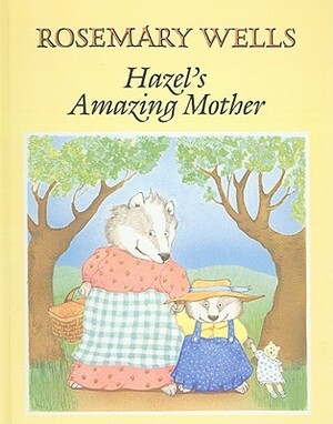 Hazel's Amazing Mother by Rosemary Wells