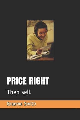 Price Right: Then sell. by Graeme Smith