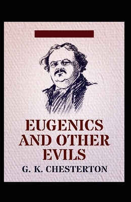 Eugenics and Other Evils Illustrated by G.K. Chesterton