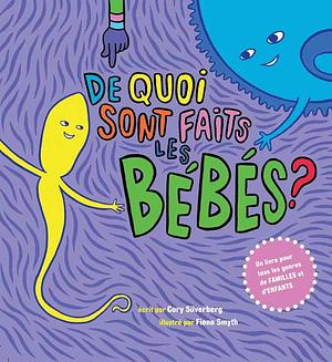 De quoi sont faits les bébés? by Cory Silverberg