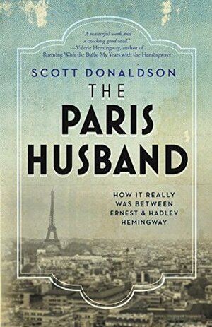 The Paris Husband: How It Really Was Between Ernest and Hadley Hemingway by Scott Donaldson