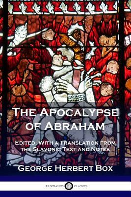 The Apocalypse of Abraham: Edited, With a Translation from the Slavonic Text and Notes by George Herbert Box