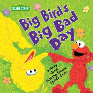 Big Bird's Big Bad Day: A Story about Turning Frowns Upside Down by Craig Manning, Sesame Workshop