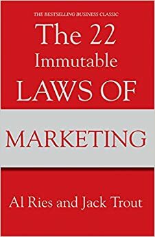 The 22 Immutable Laws Of Marketing by Al Ries, Jack Trout