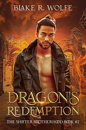 Dragon's Redemption: MM Dragon Shifter Fantasy Romance by Blake R. Wolfe