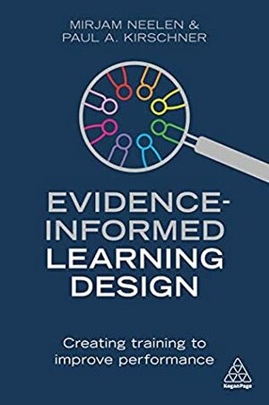 Evidence-Informed Learning Design: Creating Training to Improve Performance by Paul A. Kirschner, Mirjam Neelen