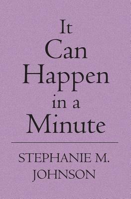 It Can Happen in a Minute by S. M. Johnson