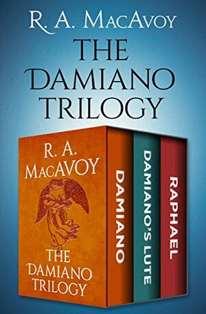 The Damiano Trilogy: Damiano, Damiano's Lute, and Raphael by R.A. MacAvoy