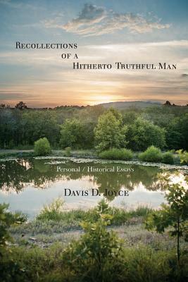 Recollections of a Hitherto Truthful Man: Personal / Historical Essays by Davis D. Joyce