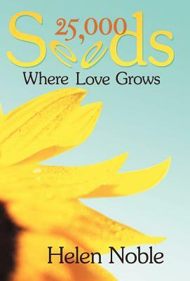 25,000 Seeds: Where Love Grows by Helen Noble