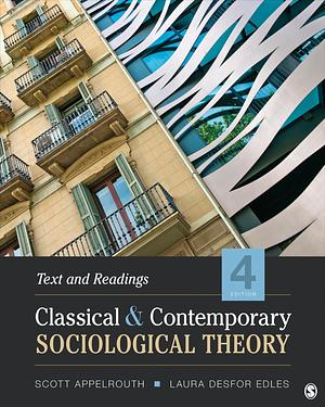 Classical and Contemporary Sociological Theory: Text and Readings by Scott Appelrouth