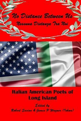 No Distance Between Us: Italian American Poets of Long Island by Robert Savino, James P. Wagner