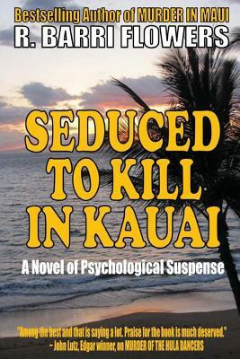 Seduced To Kill in Kauai: A Novel of Psychological Suspense by R. Barri Flowers