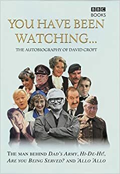 You Have Been Watching - The Autobiography Of David Croft by David Croft