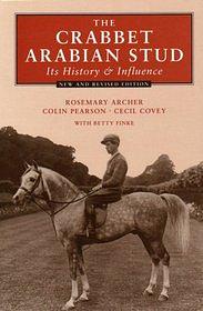 The Crabbet Arabian Stud: Its History & Influence by Rosemary Archer