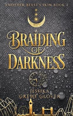 A Braiding of Darkness by Jessika Grewe Glover