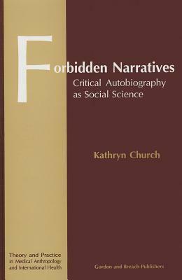 Forbidden Narratives: Critical Autobiography as Social Science by Kathryn Church