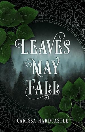 Leaves May Fall by Carissa Hardcastle