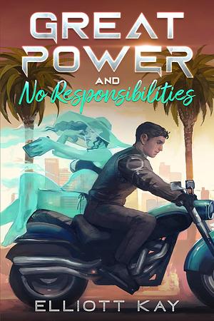 Great Power and No Responsibilities by Elliott Kay