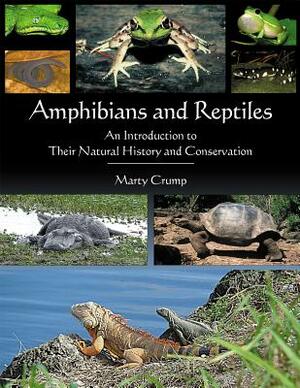 Amphibians and Reptiles: An Introduction to Their Natural History and Conservation by Martha L. Crump, Marty Crump