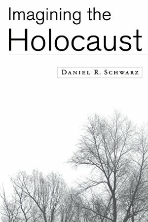 Imagining The Holocaust by Daniel R. Schwarz