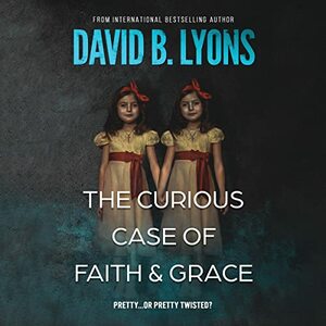 The Curious Case of Faith & Grace by David B. Lyons