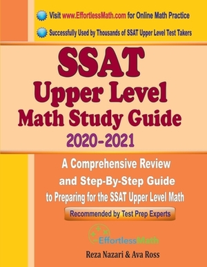 SSAT Upper Level Math Study Guide 2020 - 2021: A Comprehensive Review and Step-By-Step Guide to Preparing for the SSAT Upper Level Math by Reza Nazari, Ava Ross