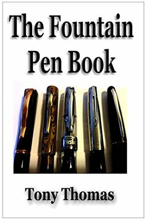 The Fountain Pen Book by Tony Thomas