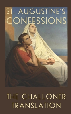 St. Augustine's Confessions: The Challoner Translation by Saint Augustine