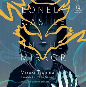 Lonely Castle in the Mirror by Mizuki Tsujimura